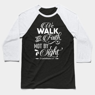 the walk by faith not by light 2 corinthians 5:7 Baseball T-Shirt